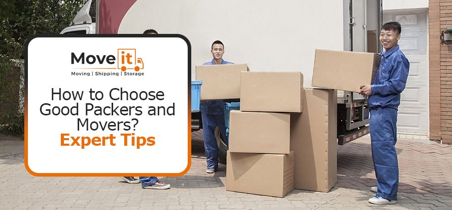 How to Choose Good Packers and Movers? Expert Tips