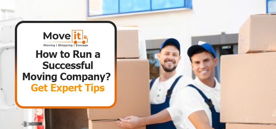 How to Run a Successful Moving Company? Get Expert Tips