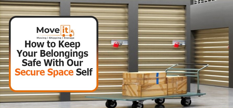 How to Keep Your Belongings Safe With Our Secure Space Self Storage?