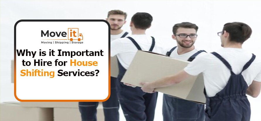Why is it Important to Hire for House Shifting Services