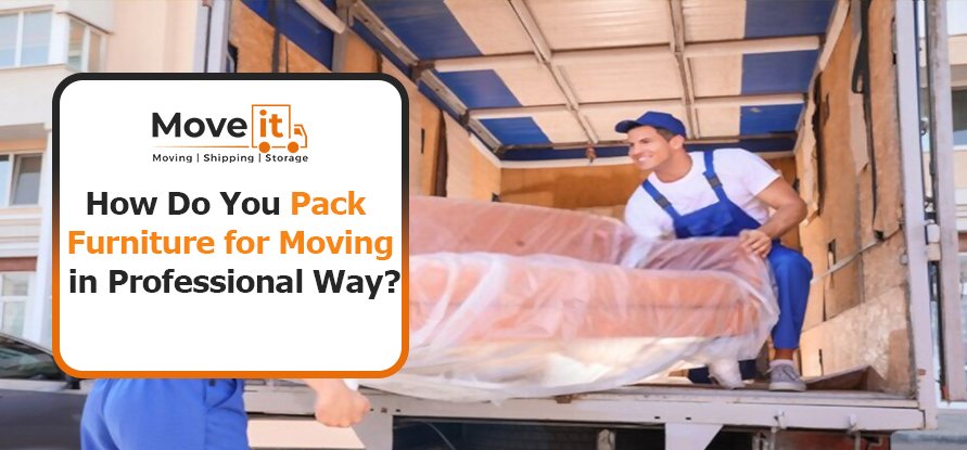 How Do You Pack Furniture for Moving in Professional Way?