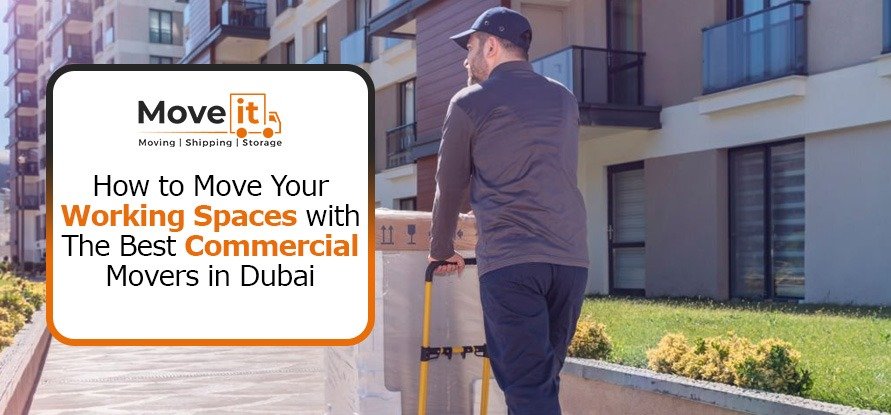 How to Move Your Working Spaces with the Best Commercial Movers in Dubai