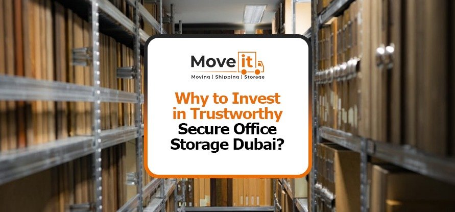 Why to Invest in Trustworthy Secure Office Storage Dubai?