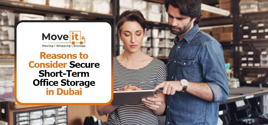 Reasons to Consider Secure Short-Term Office Storage in Dubai